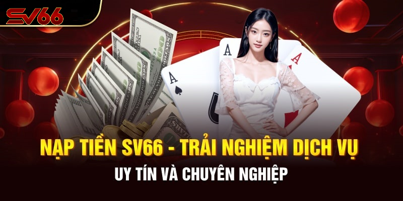 Nạp Tiền SV66 - Bật Mí Cách Để Tham Gia Thế Giới Game Đỉnh Cao 1 Vì Sao Nạp Tiền SV66 Là Chìa Khóa Mở Ra Thế Giới Giải Trí?